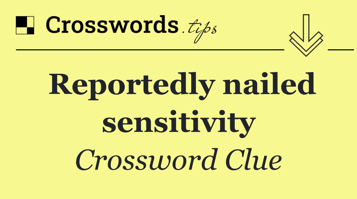 Reportedly nailed sensitivity