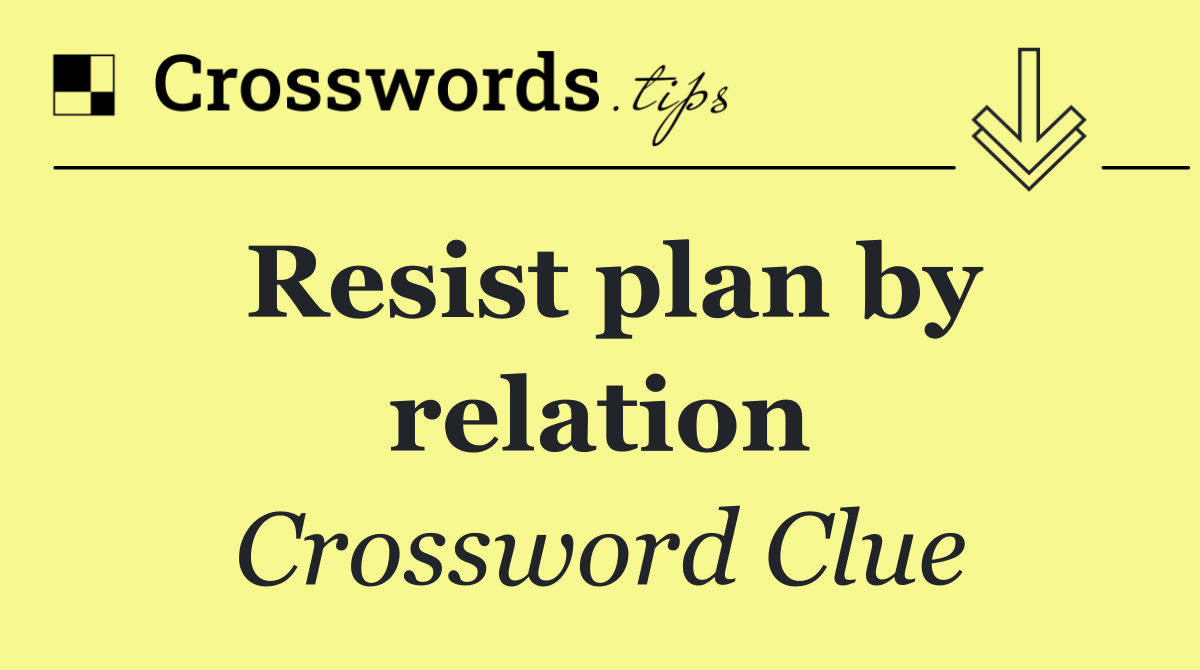 Resist plan by relation