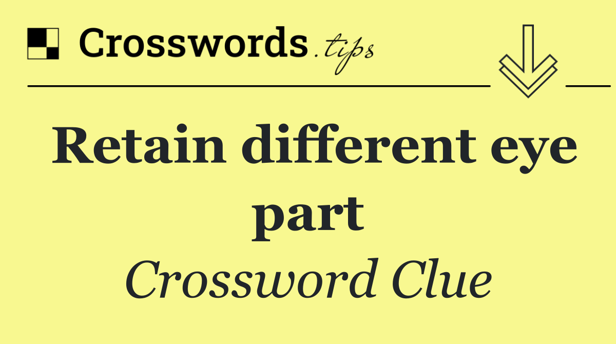 Retain different eye part