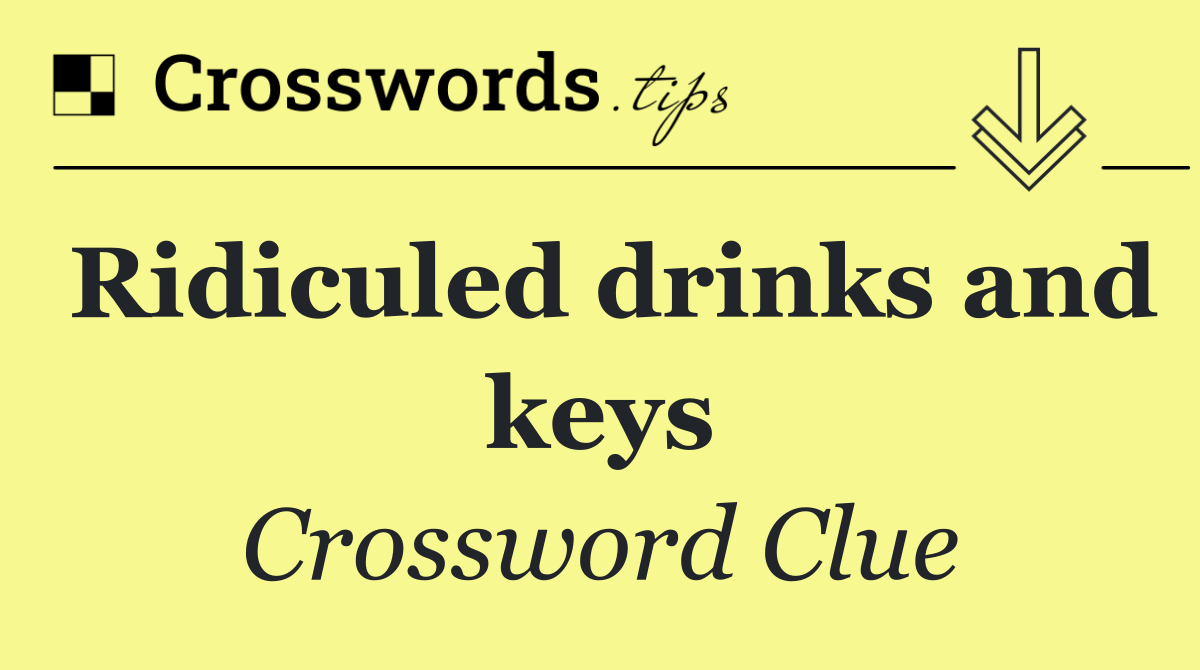 Ridiculed drinks and keys