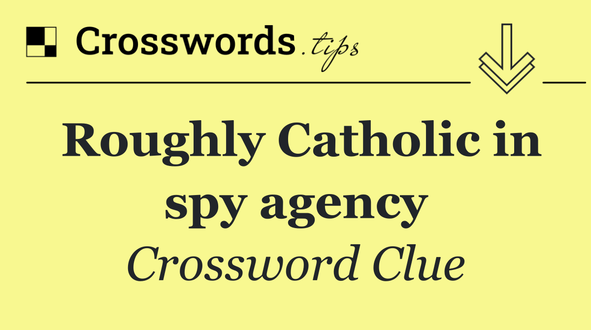 Roughly Catholic in spy agency