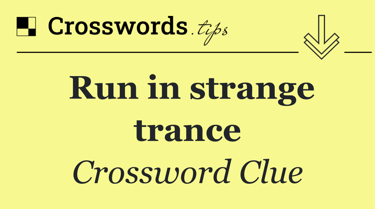 Run in strange trance