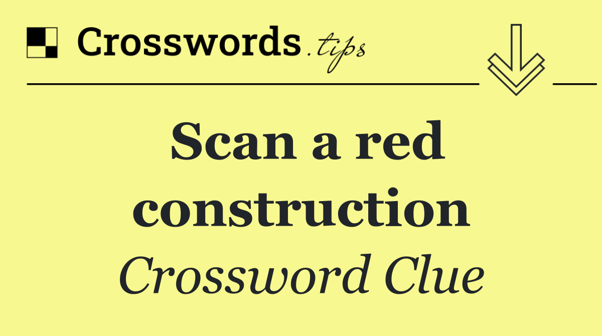Scan a red construction