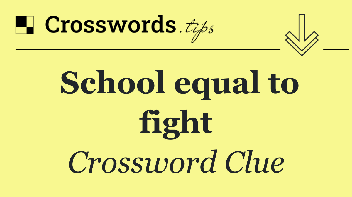School equal to fight