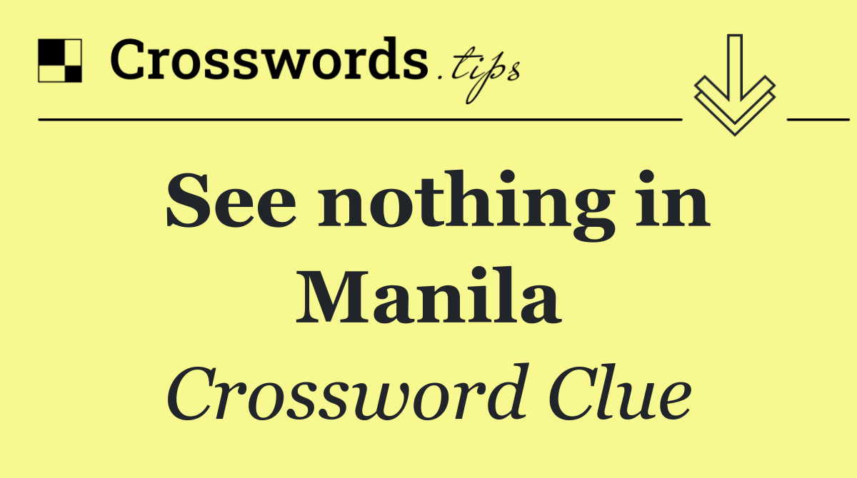 See nothing in Manila