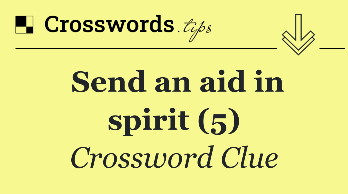 Send an aid in spirit (5)