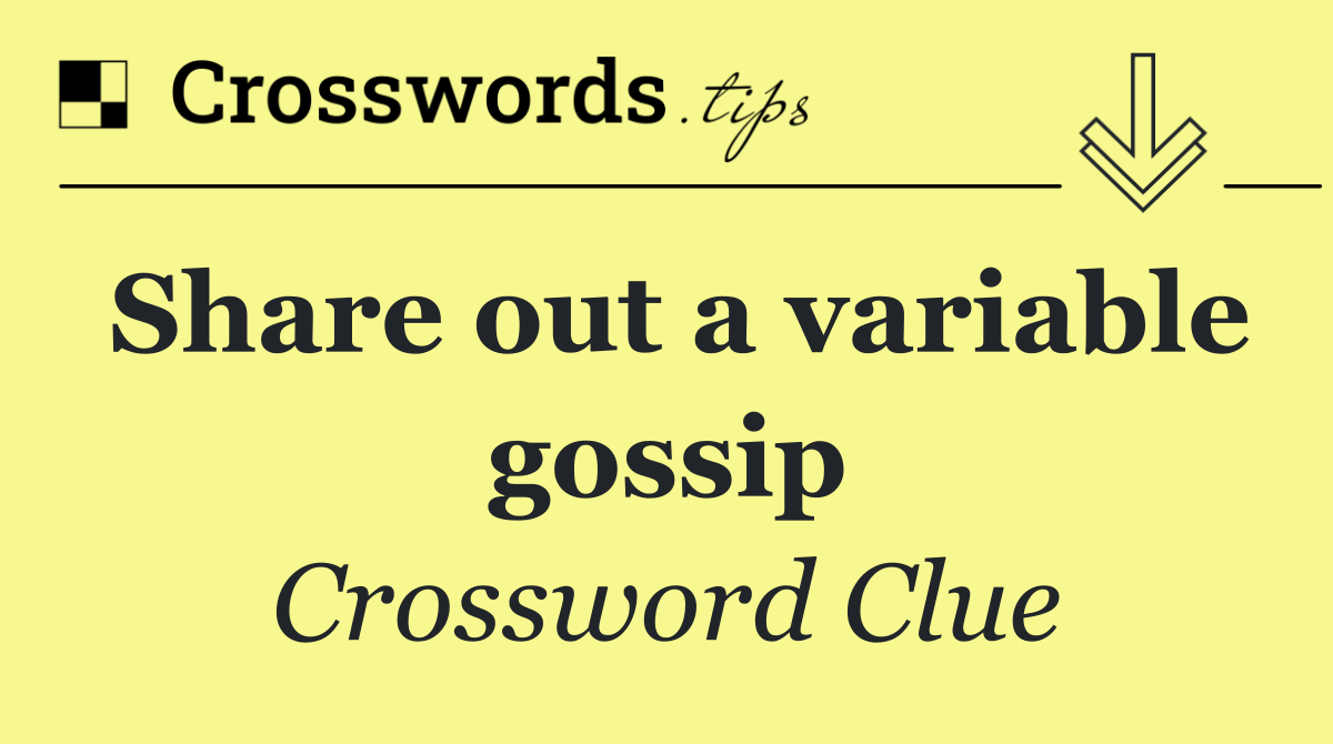 Share out a variable gossip