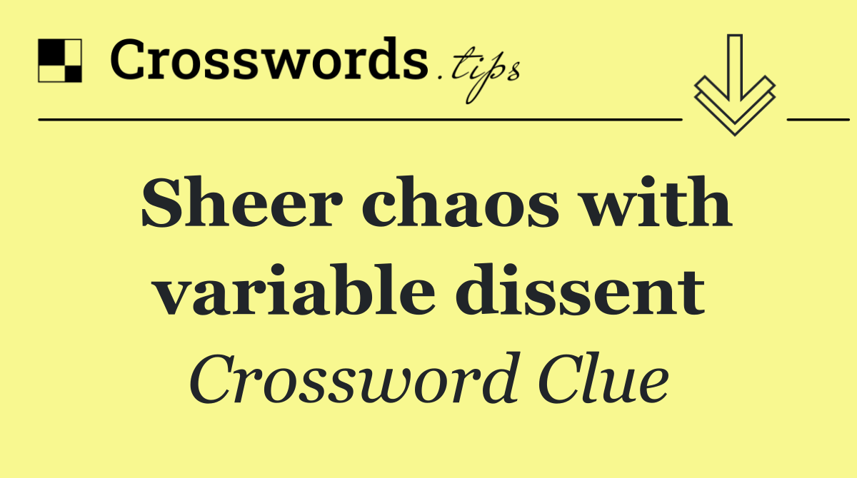 Sheer chaos with variable dissent