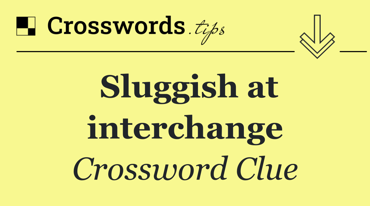 Sluggish at interchange