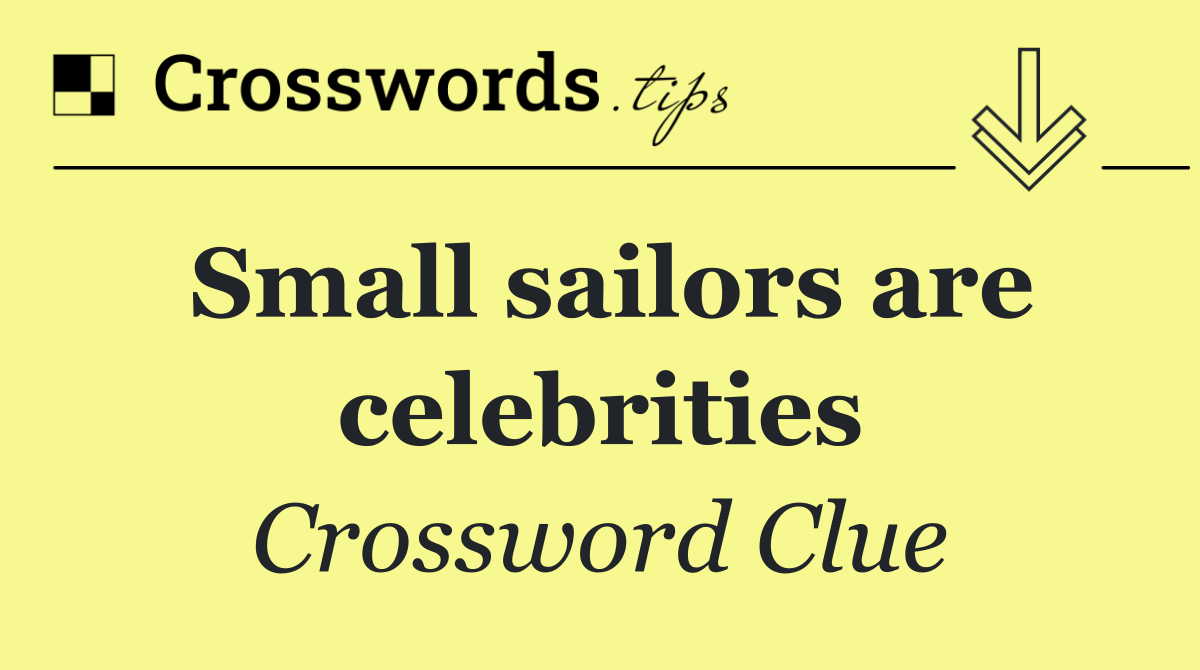 Small sailors are celebrities