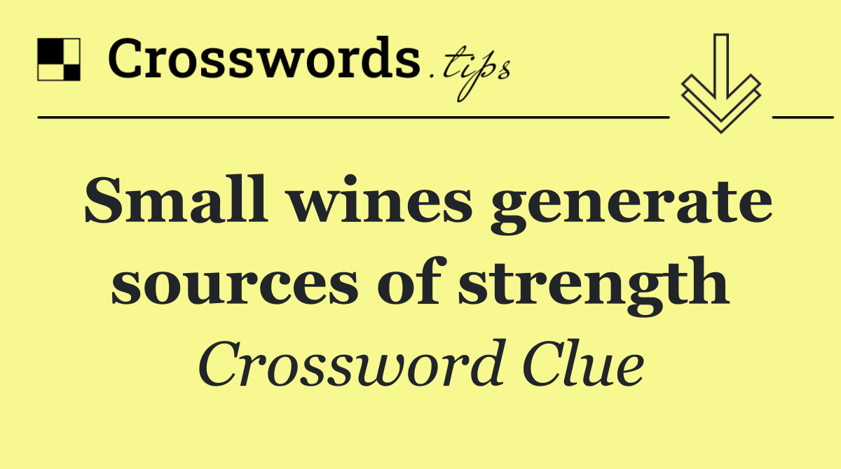 Small wines generate sources of strength