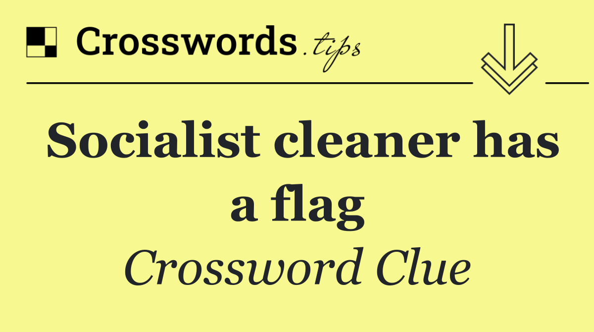 Socialist cleaner has a flag