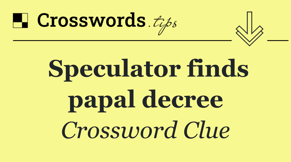 Speculator finds papal decree