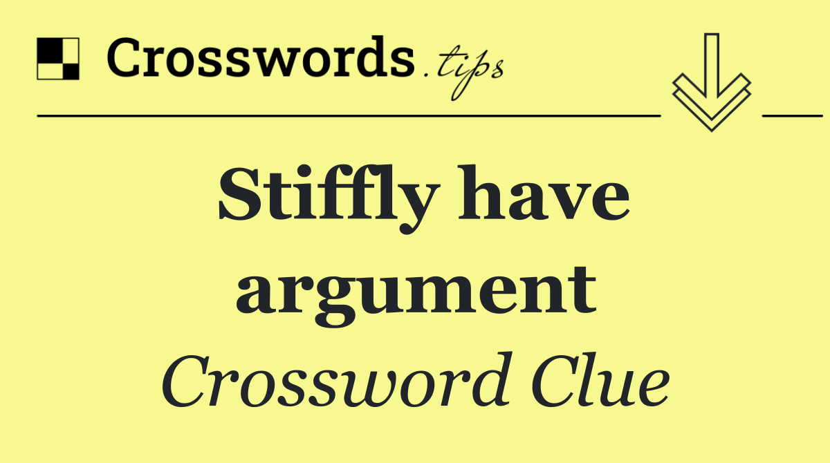 Stiffly have argument