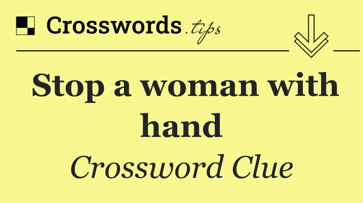 Stop a woman with hand