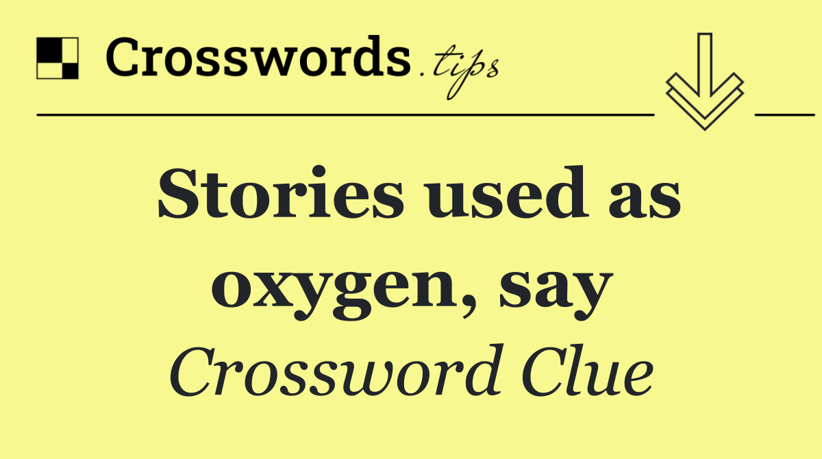 Stories used as oxygen, say