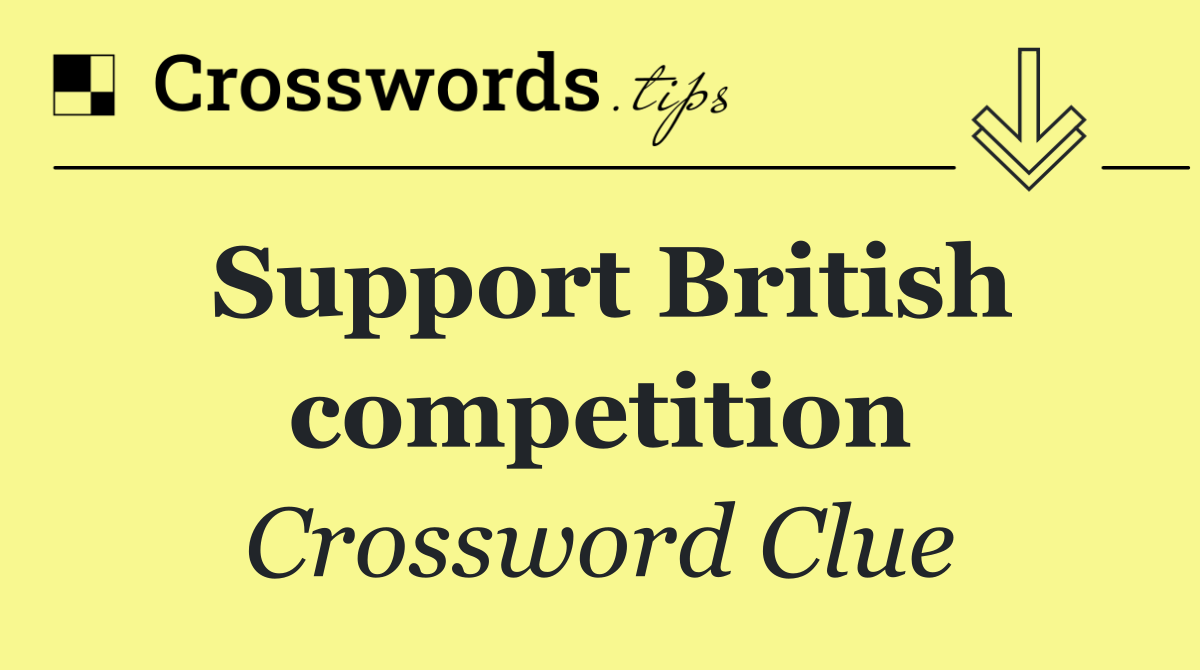 Support British competition