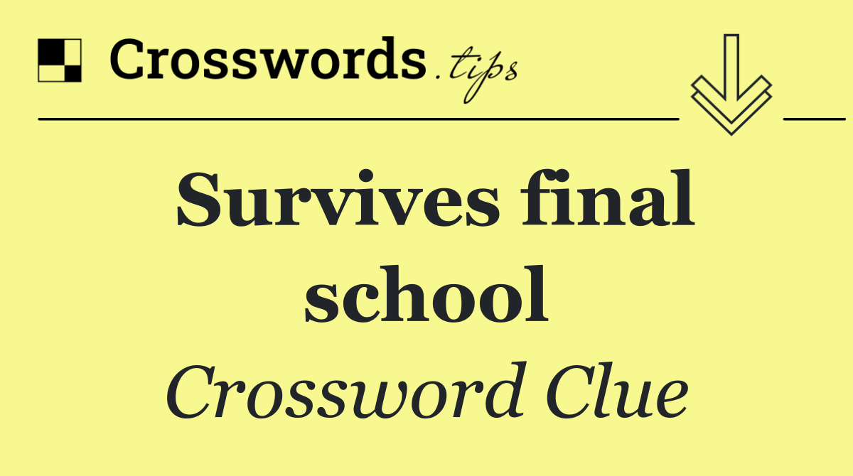 Survives final school