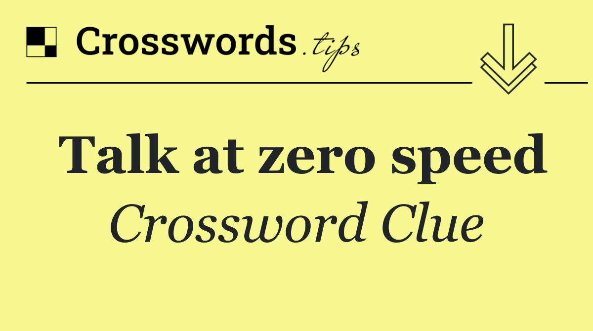 Talk at zero speed