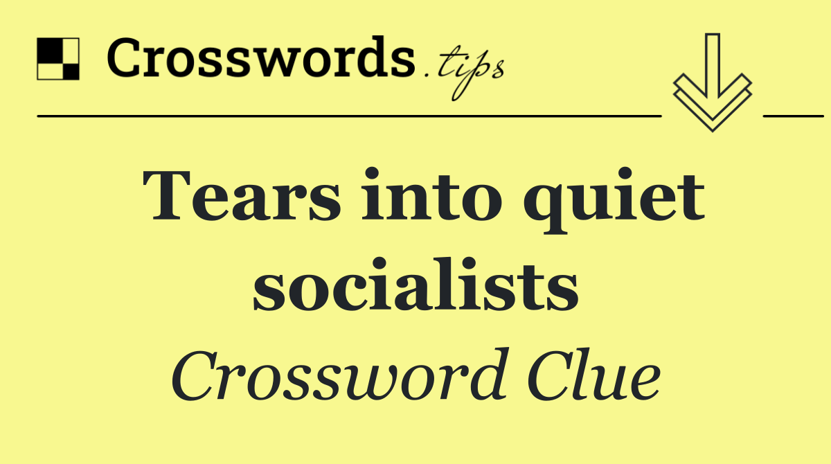 Tears into quiet socialists