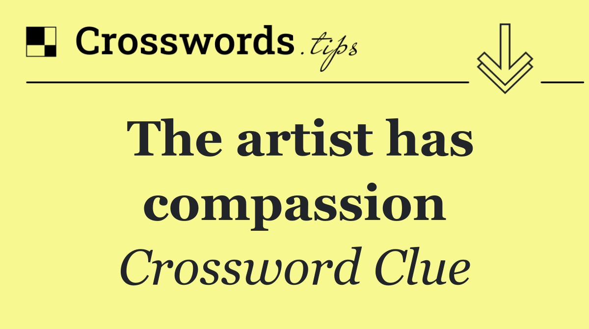 The artist has compassion