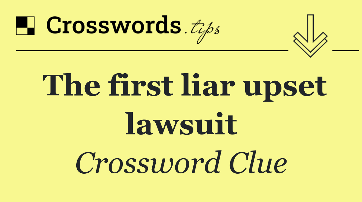 The first liar upset lawsuit