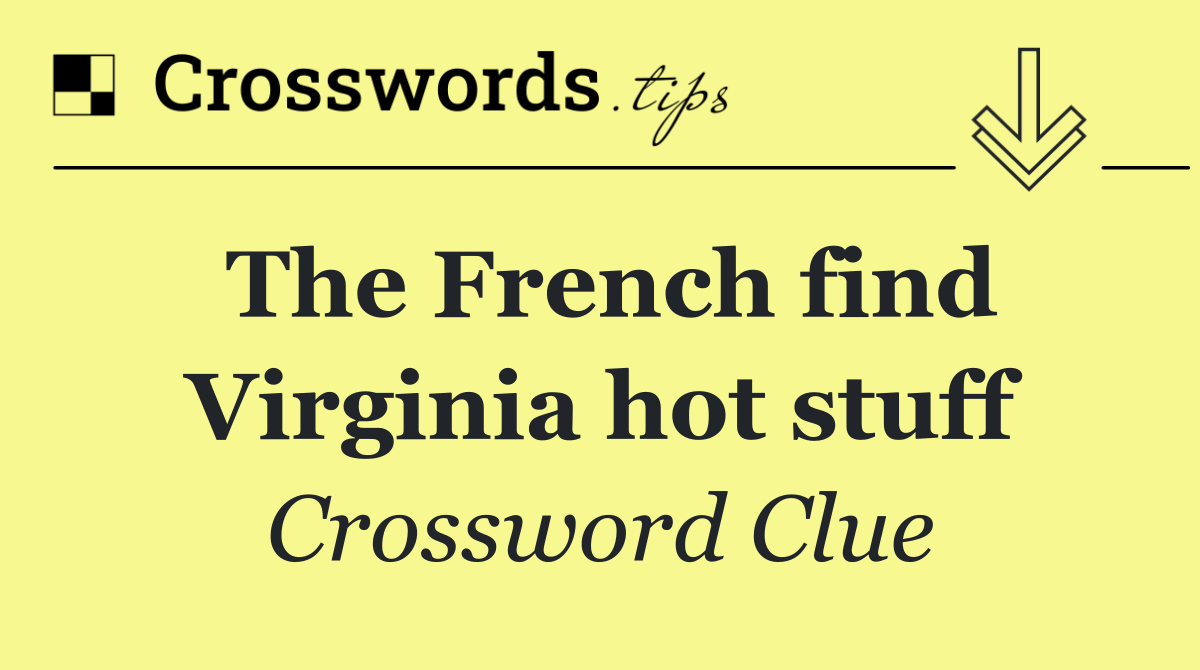 The French find Virginia hot stuff