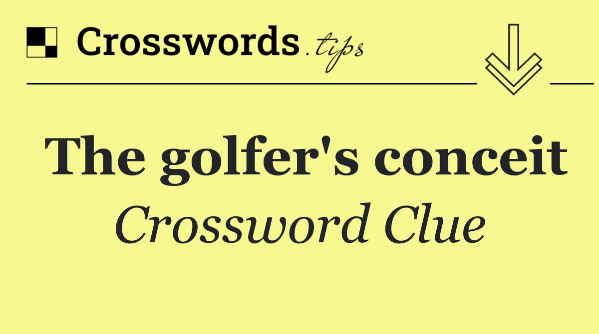 The golfer's conceit
