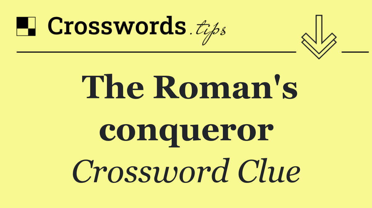 The Roman's conqueror