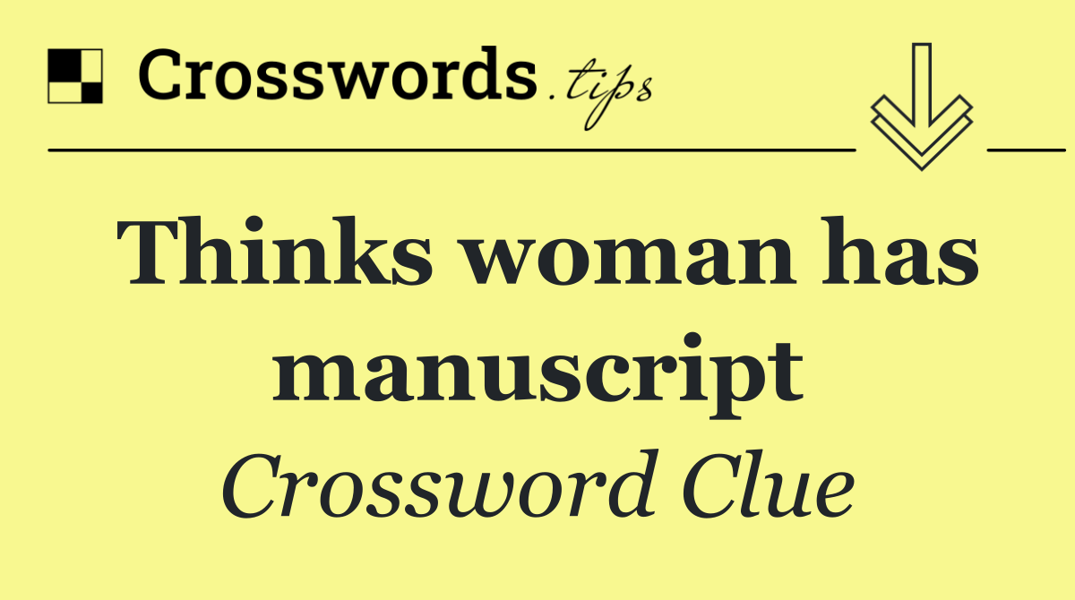 Thinks woman has manuscript