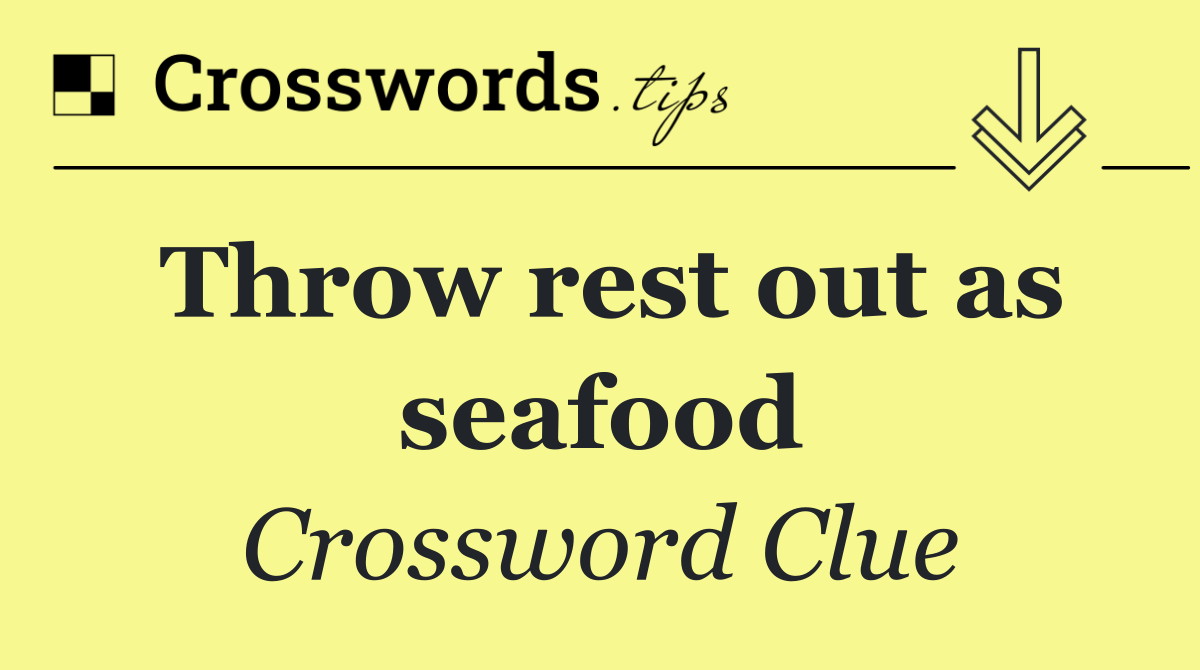 Throw rest out as seafood