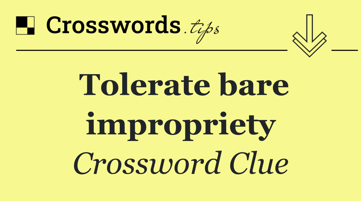 Tolerate bare impropriety