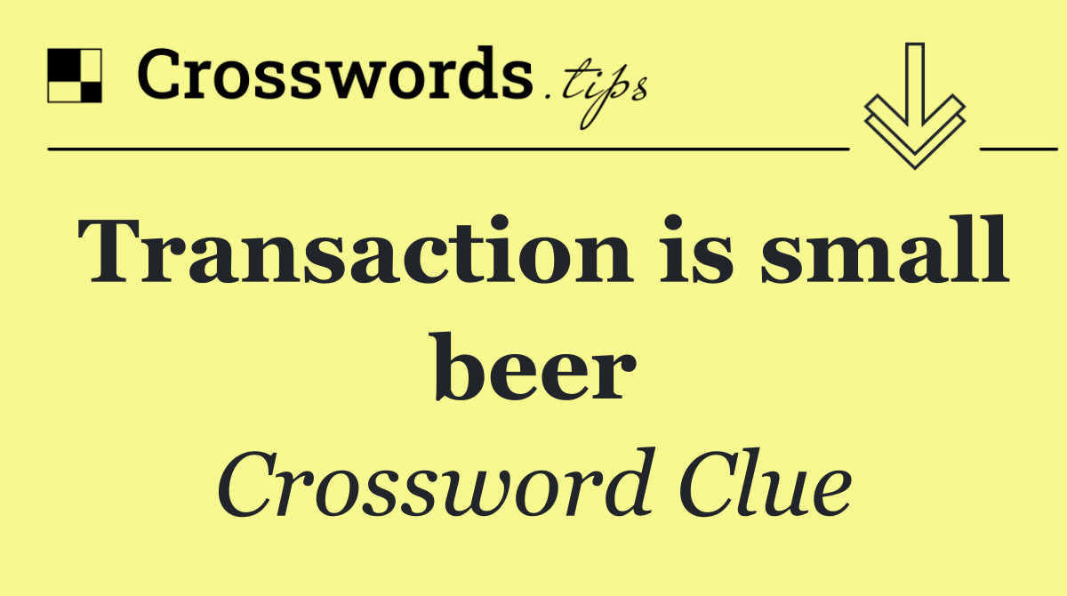 Transaction is small beer