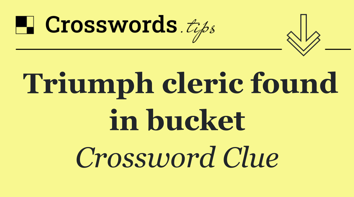 Triumph cleric found in bucket