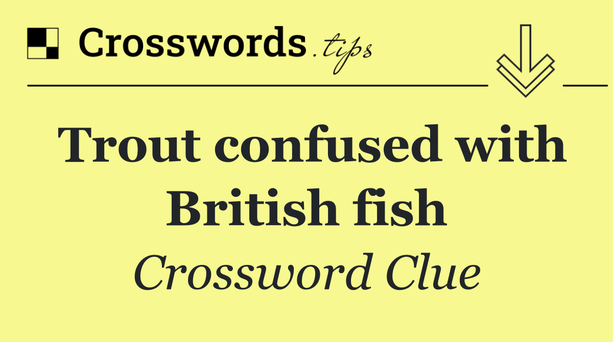 Trout confused with British fish