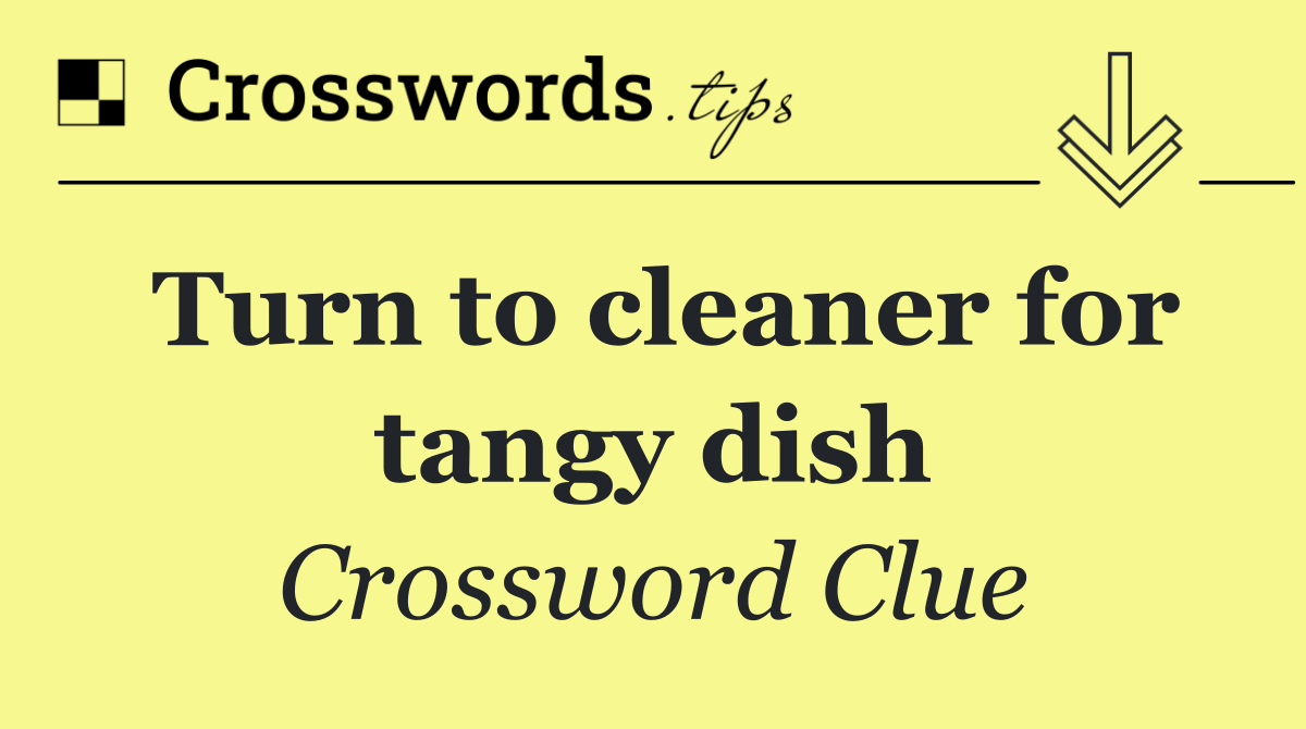 Turn to cleaner for tangy dish