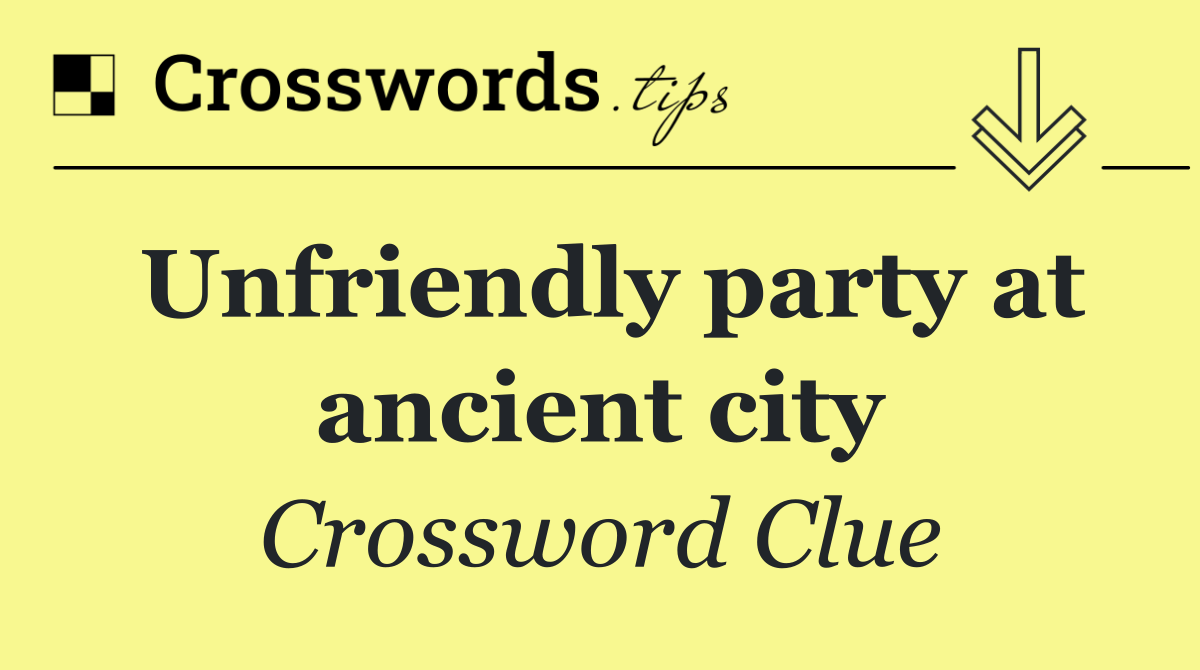 Unfriendly party at ancient city