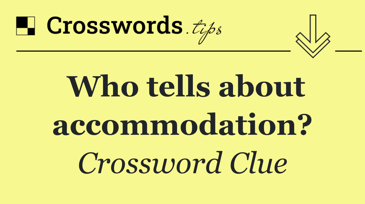 Who tells about accommodation?