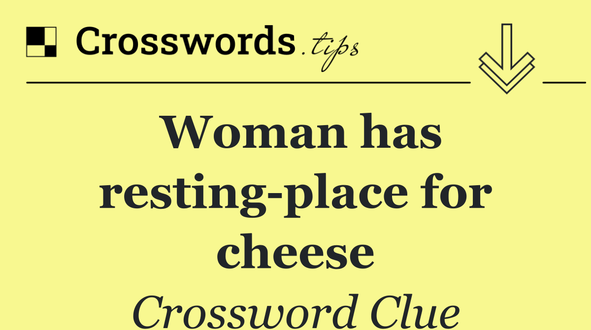 Woman has resting place for cheese