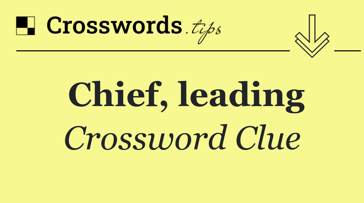 Chief, leading