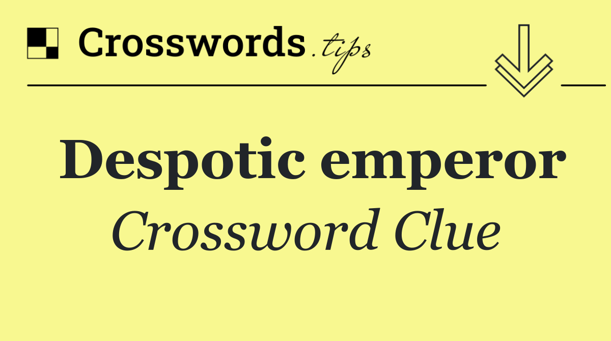 Despotic emperor