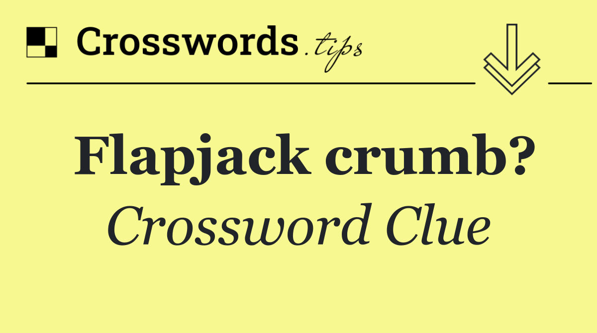 Flapjack crumb?