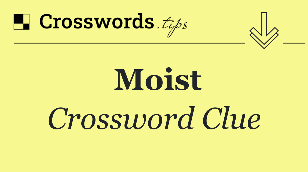 Moist