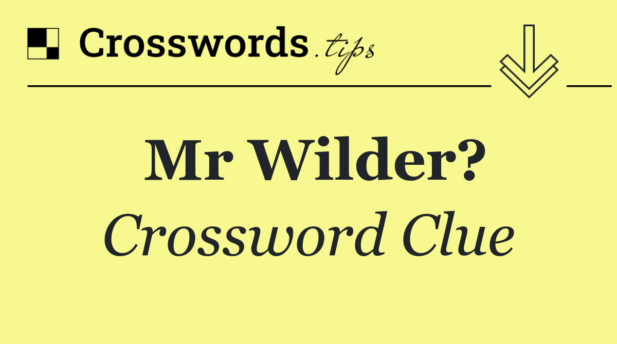 Mr Wilder?