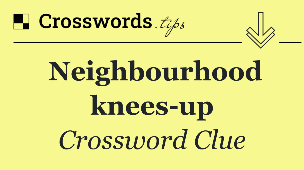 Neighbourhood knees up