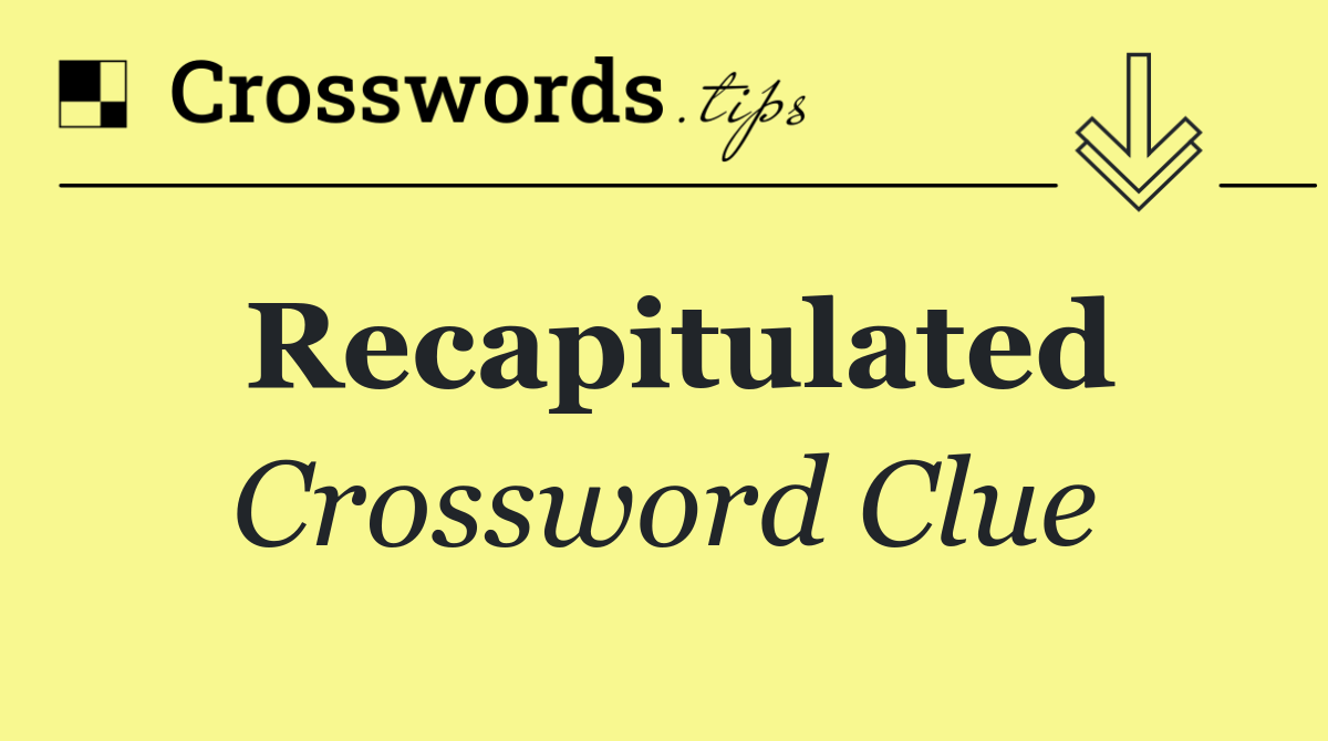 Recapitulated