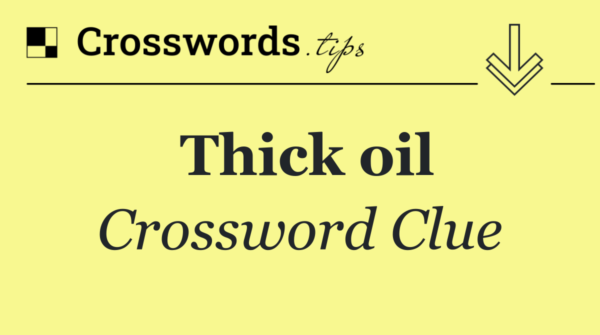 Thick oil