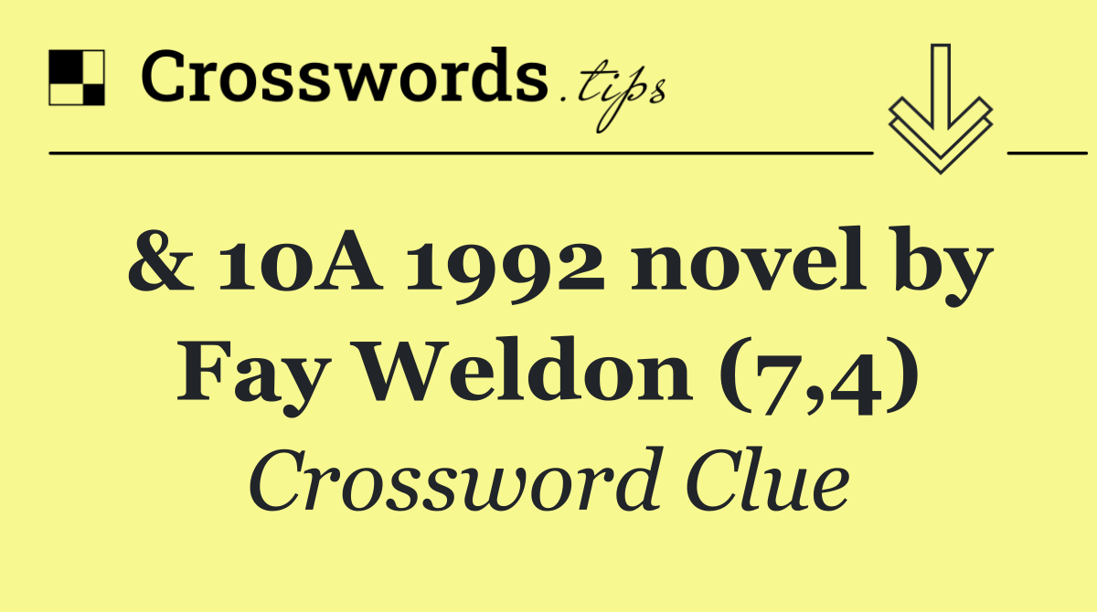 & 10A 1992 novel by Fay Weldon (7,4)