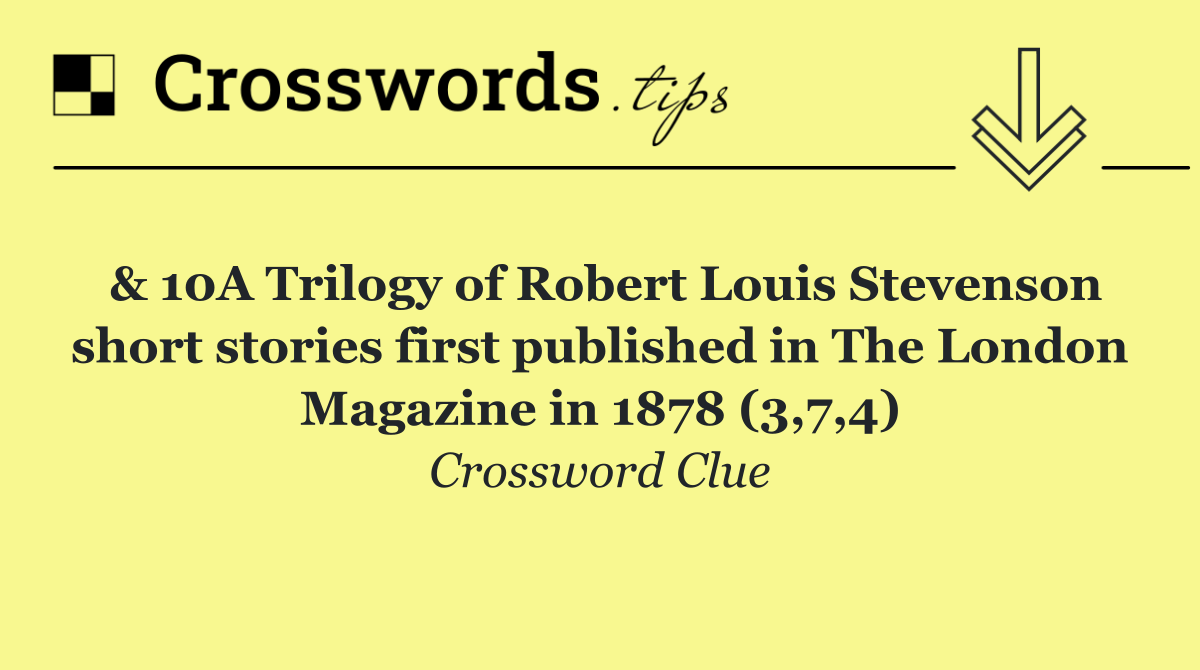 & 10A Trilogy of Robert Louis Stevenson short stories first published in The London Magazine in 1878 (3,7,4)