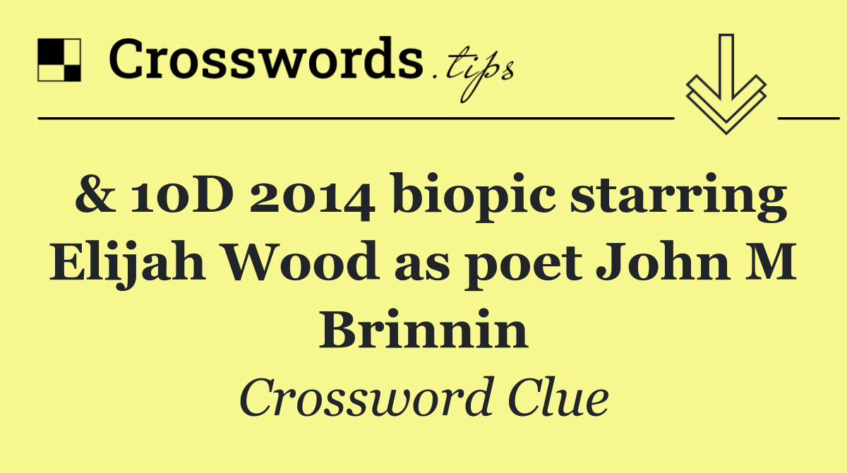 & 10D 2014 biopic starring Elijah Wood as poet John M Brinnin